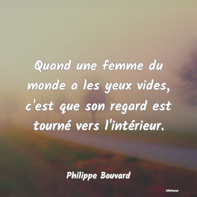 Quand une femme du monde a les yeux vides, c