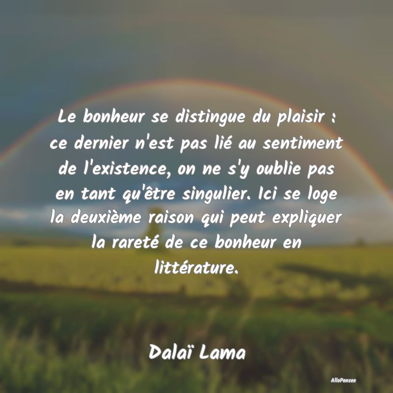 Le bonheur se distingue du plaisir : ce dernier n