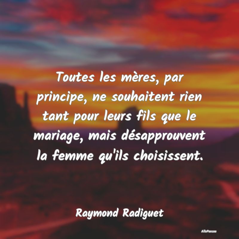 Toutes les mères, par principe, ne souhaitent rien tant pour leurs fils que le mariage, mais désapprouvent la femme qu