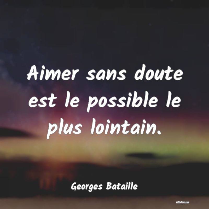 Aimer sans doute est le possible le plus lointain.