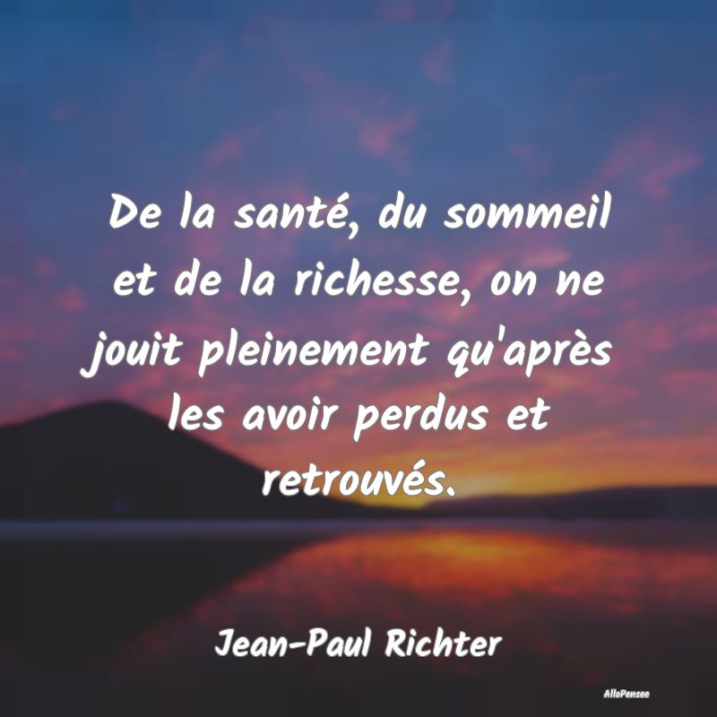 De la santé, du sommeil et de la richesse, on ne jouit pleinement qu
