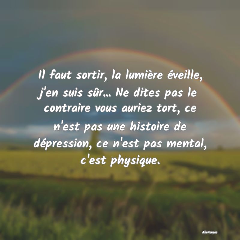 Il faut sortir, la lumière éveille, j