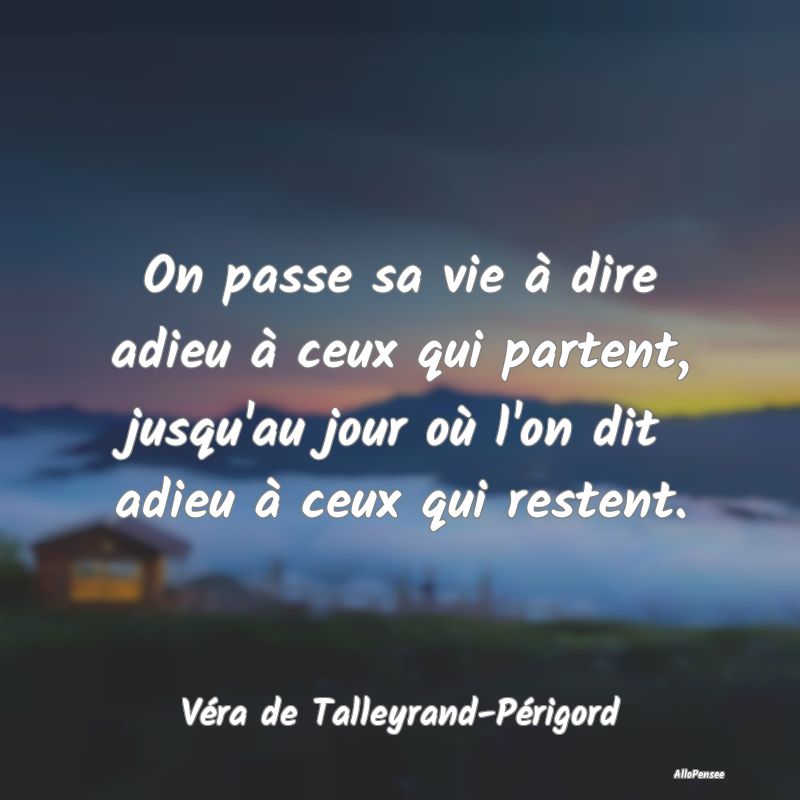 On passe sa vie à dire adieu à ceux qui partent, jusqu