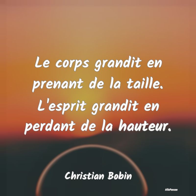 Le corps grandit en prenant de la taille. L