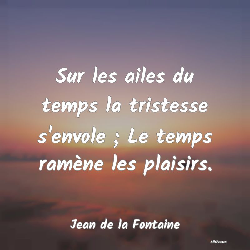 Sur les ailes du temps la tristesse s