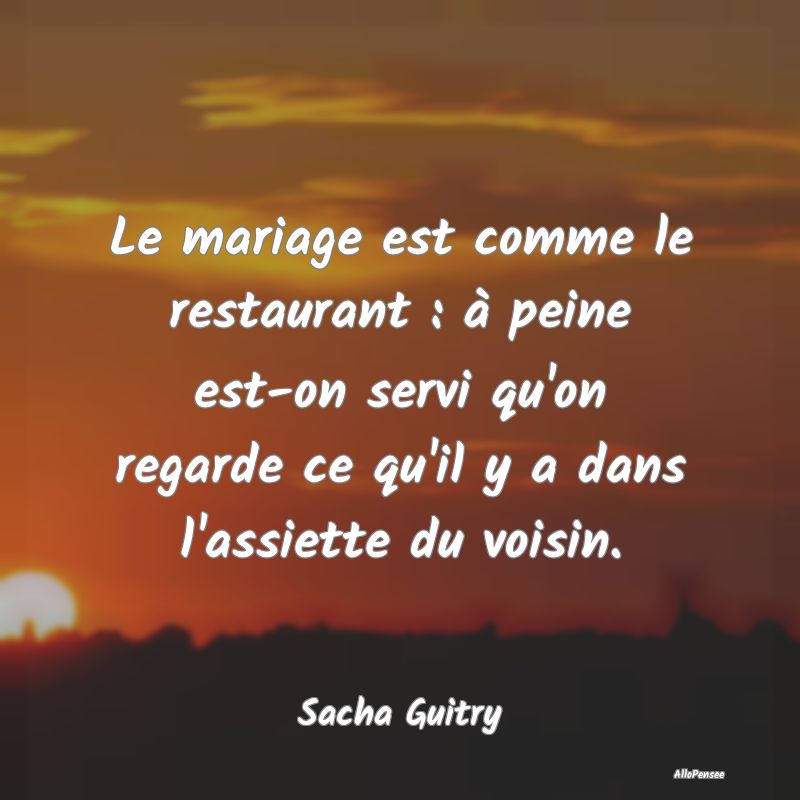 Le mariage est comme le restaurant : à peine est-on servi qu