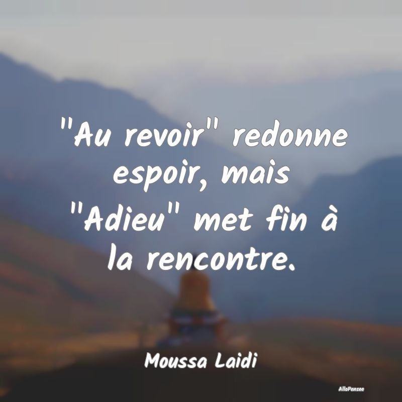 "Au revoir" redonne espoir, mais "Adieu" met fin à la rencontre.