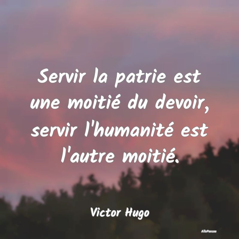 Servir la patrie est une moitié du devoir, servir l