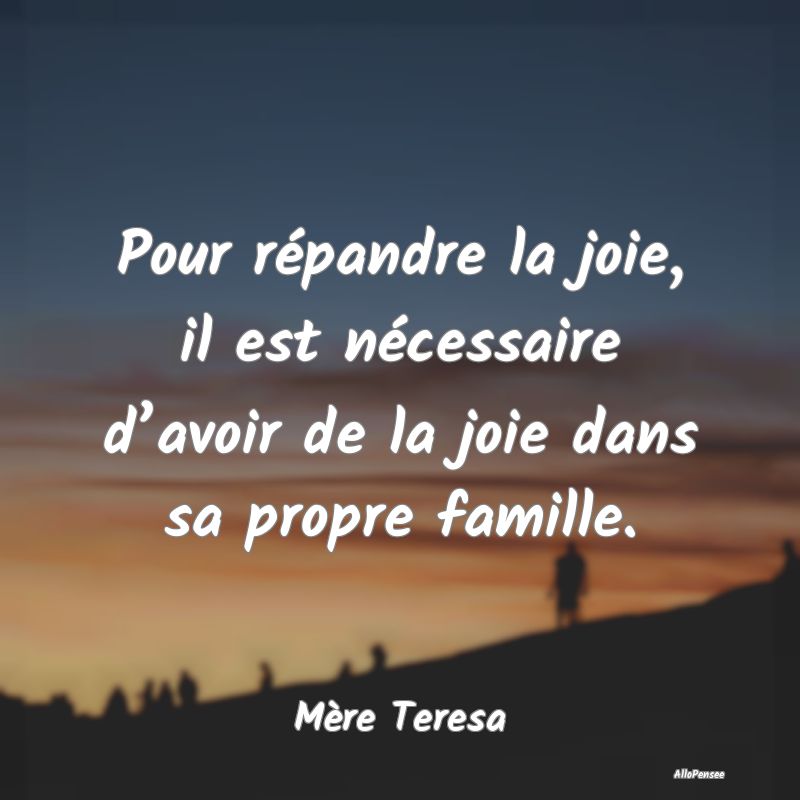 Pour répandre la joie, il est nécessaire d’avoir de la joie dans sa propre famille.