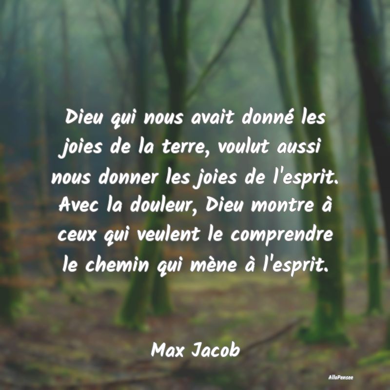 Dieu qui nous avait donné les joies de la terre, voulut aussi nous donner les joies de l