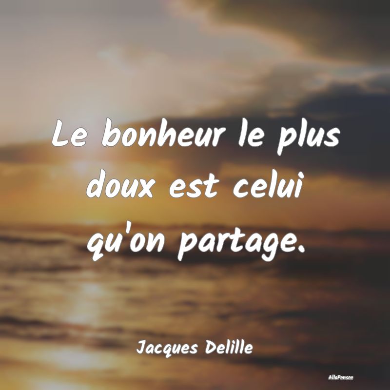 Le bonheur le plus doux est celui qu