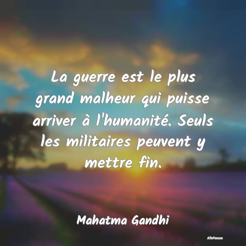 La guerre est le plus grand malheur qui puisse arriver à l