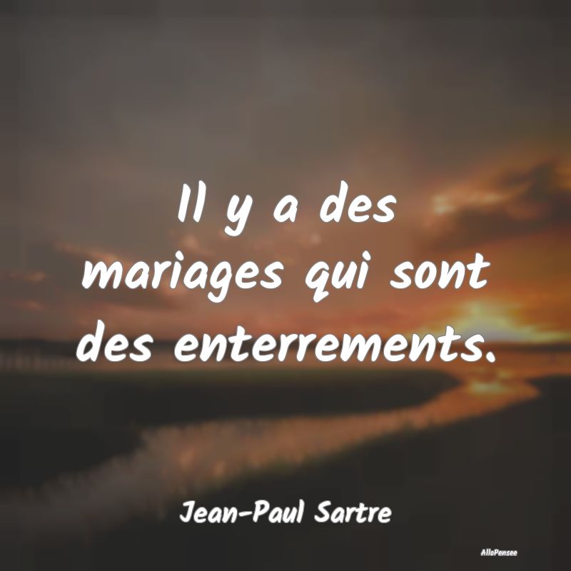 Il y a des mariages qui sont des enterrements.