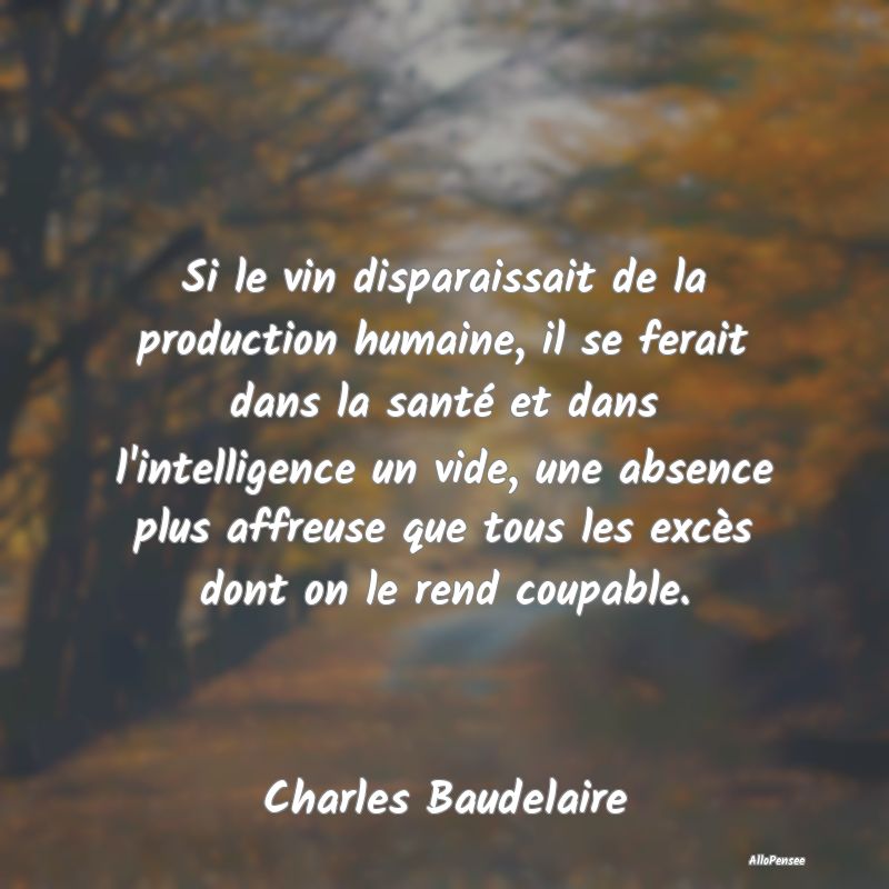 Si le vin disparaissait de la production humaine, il se ferait dans la santé et dans l