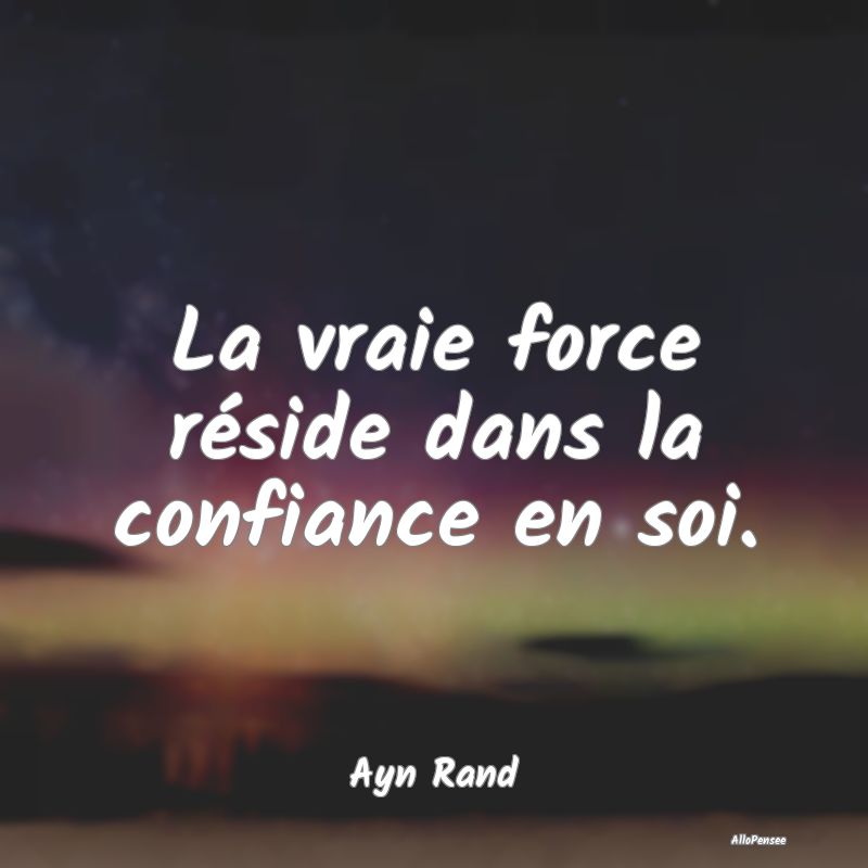 La vraie force réside dans la confiance en soi.