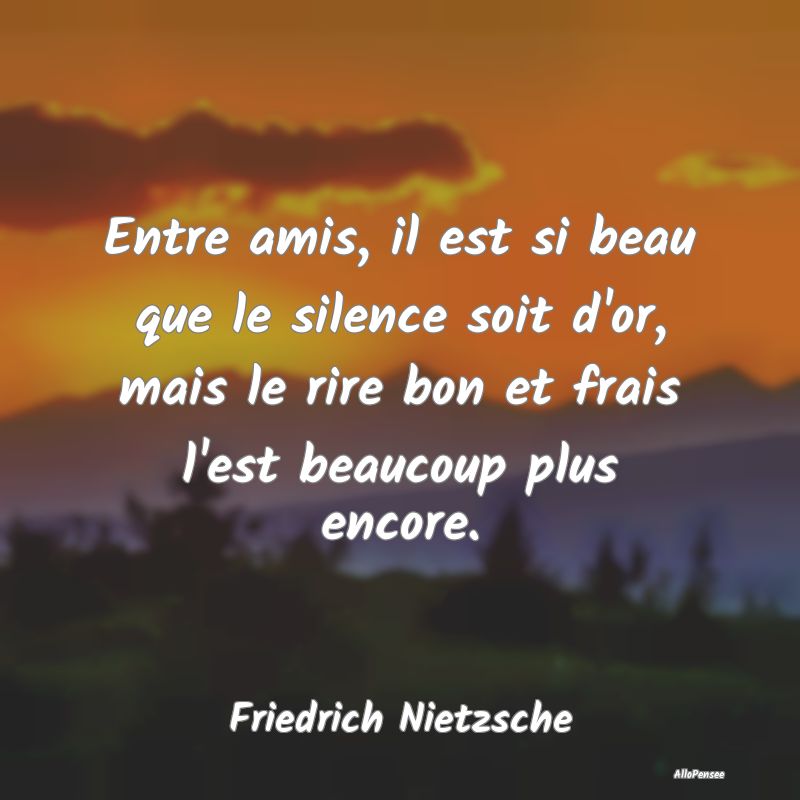 Entre amis, il est si beau que le silence soit d