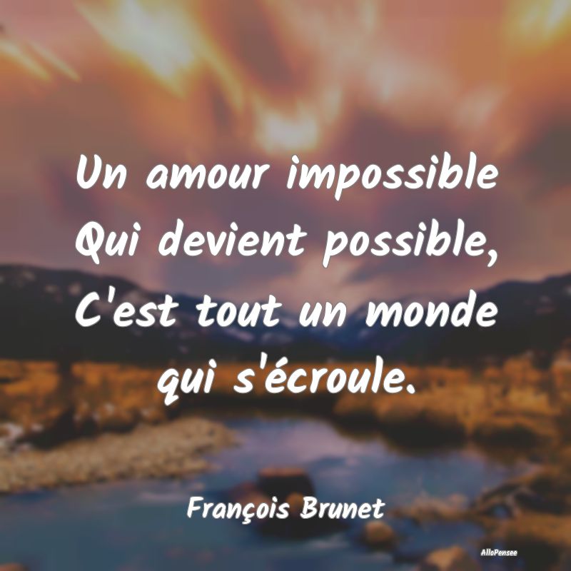 Un amour impossible Qui devient possible, C