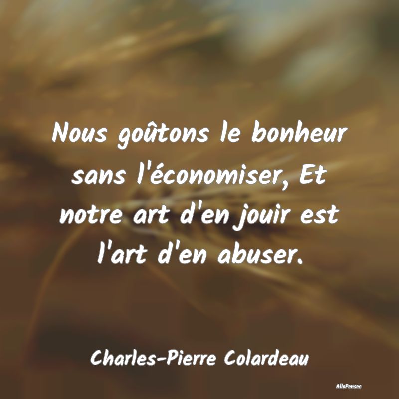 Nous goûtons le bonheur sans l