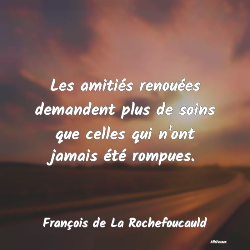 Les amitiés renouées demandent plus de soins que celles qui n
