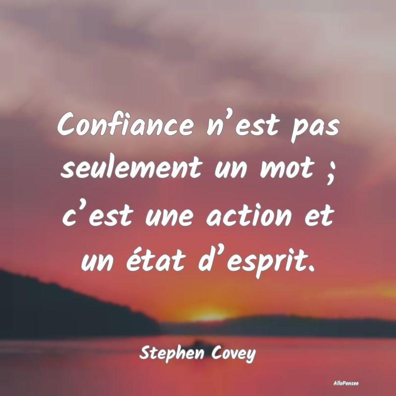 Confiance n’est pas seulement un mot ; c’est une action et un état d’esprit.