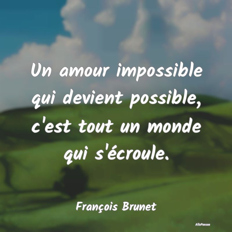 Un amour impossible qui devient possible, c