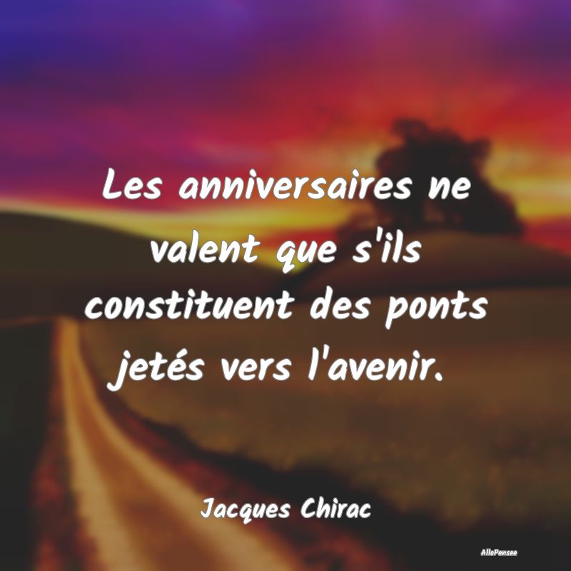 Les anniversaires ne valent que s