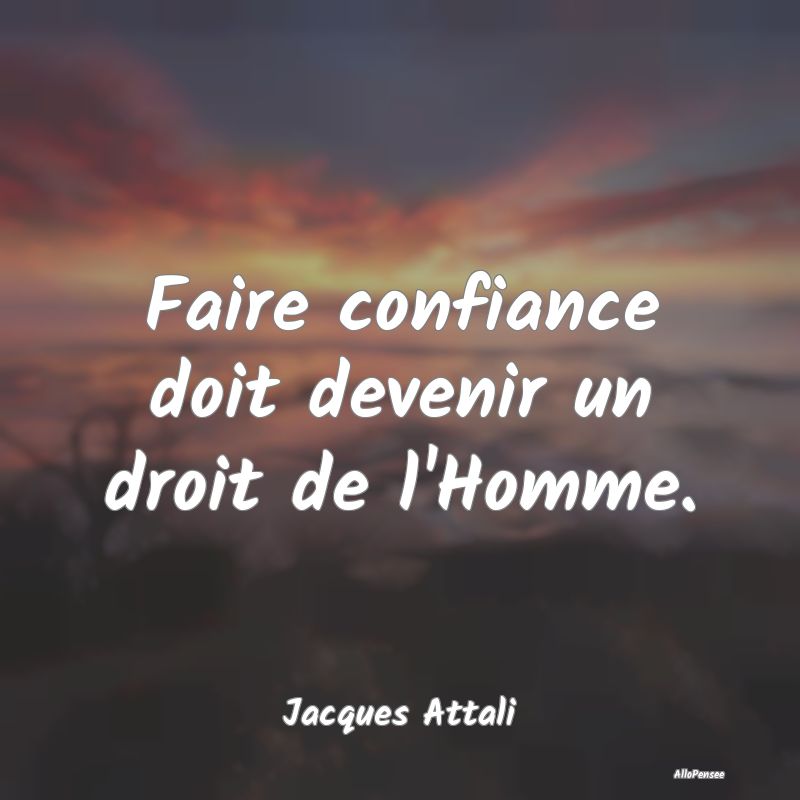 Faire confiance doit devenir un droit de l