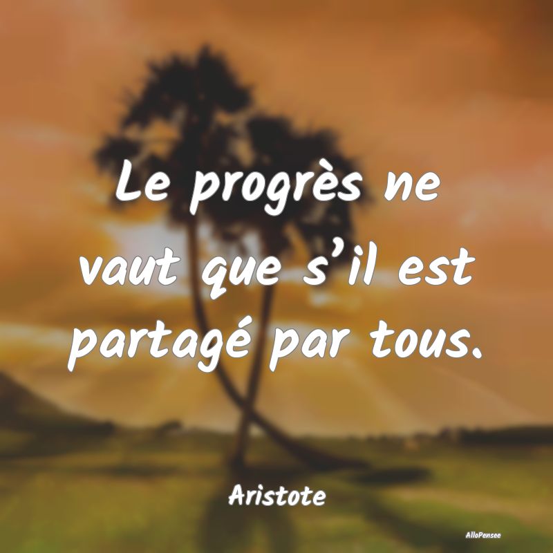 Le progrès ne vaut que s’il est partagé par tous.