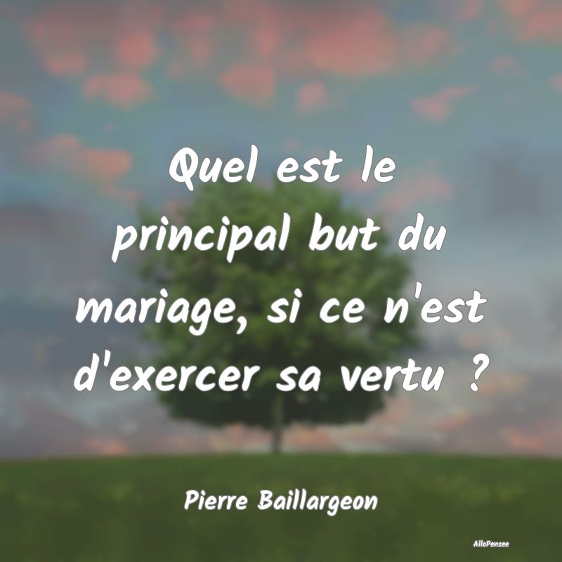 Quel est le principal but du mariage, si ce n