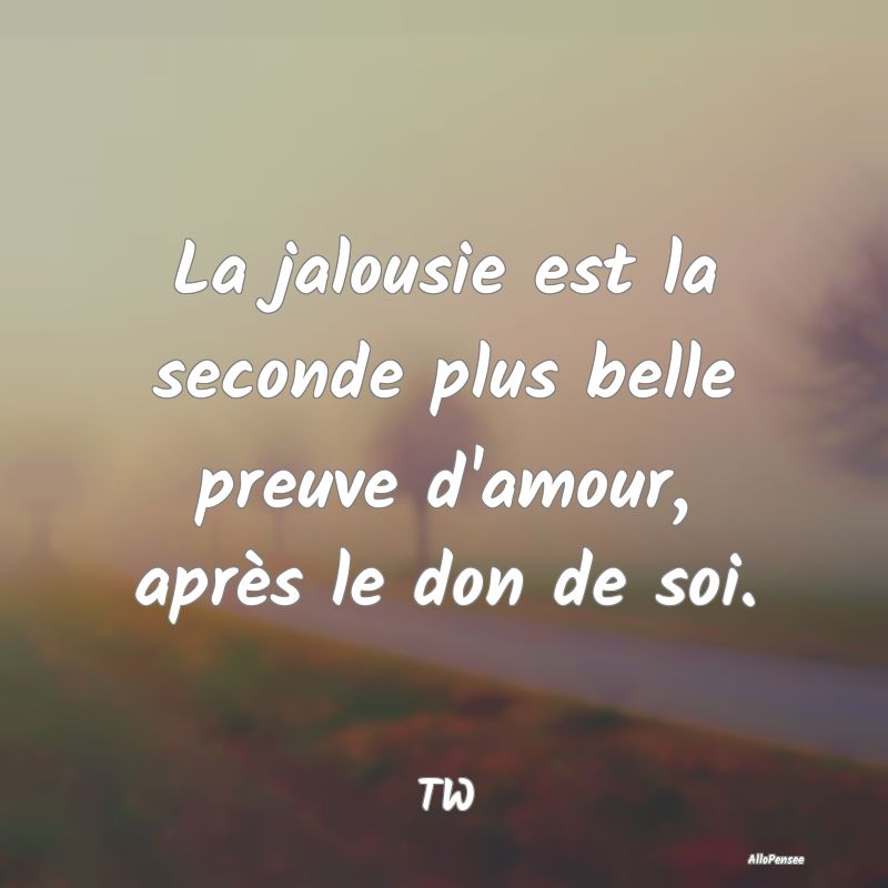 La jalousie est la seconde plus belle preuve d