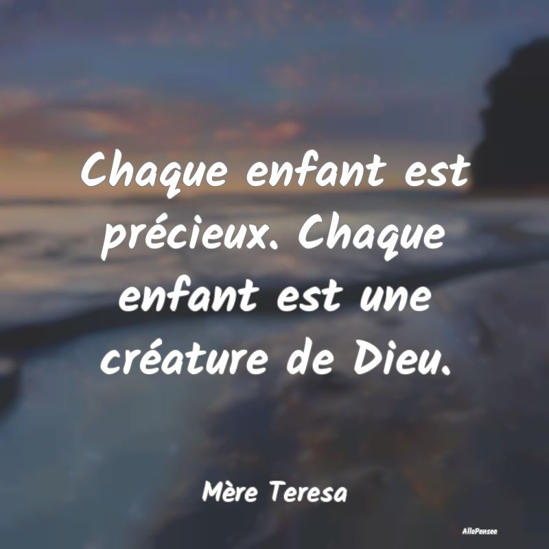 Chaque enfant est précieux. Chaque enfant est une créature de Dieu.