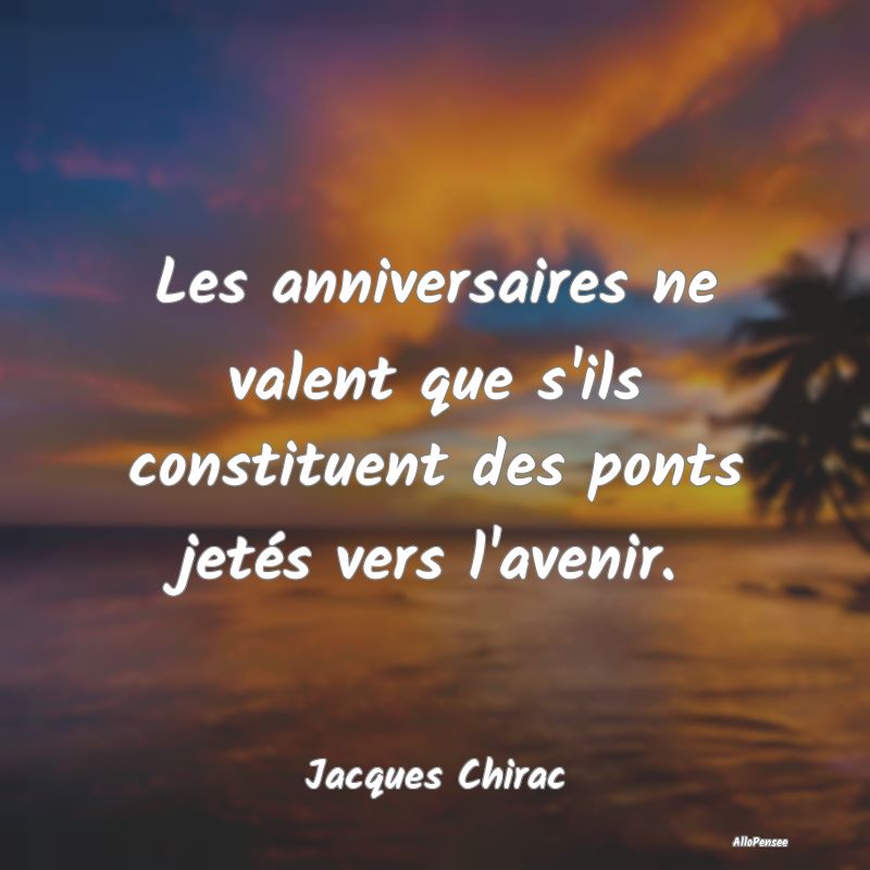 Les anniversaires ne valent que s