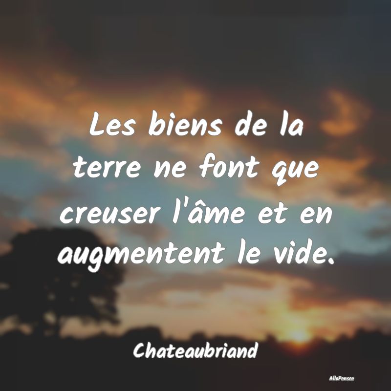 Les biens de la terre ne font que creuser l