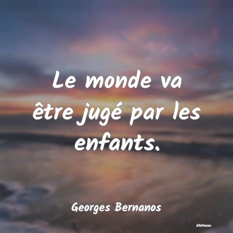 Le monde va être jugé par les enfants.