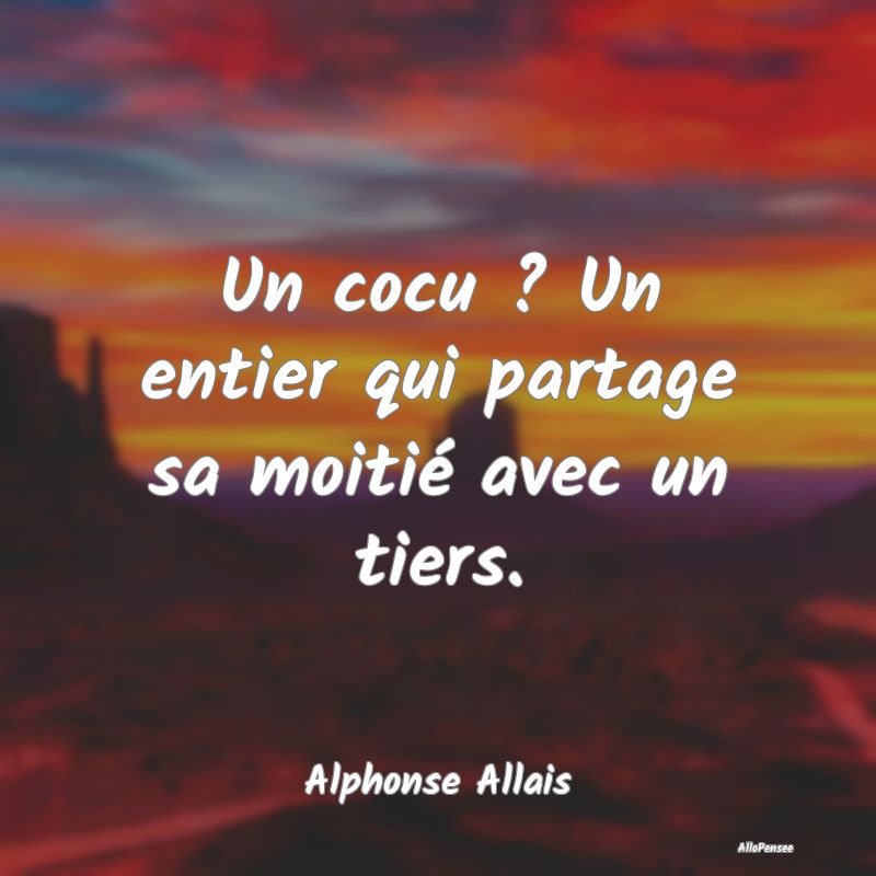 Un cocu ? Un entier qui partage sa moitié avec un tiers.