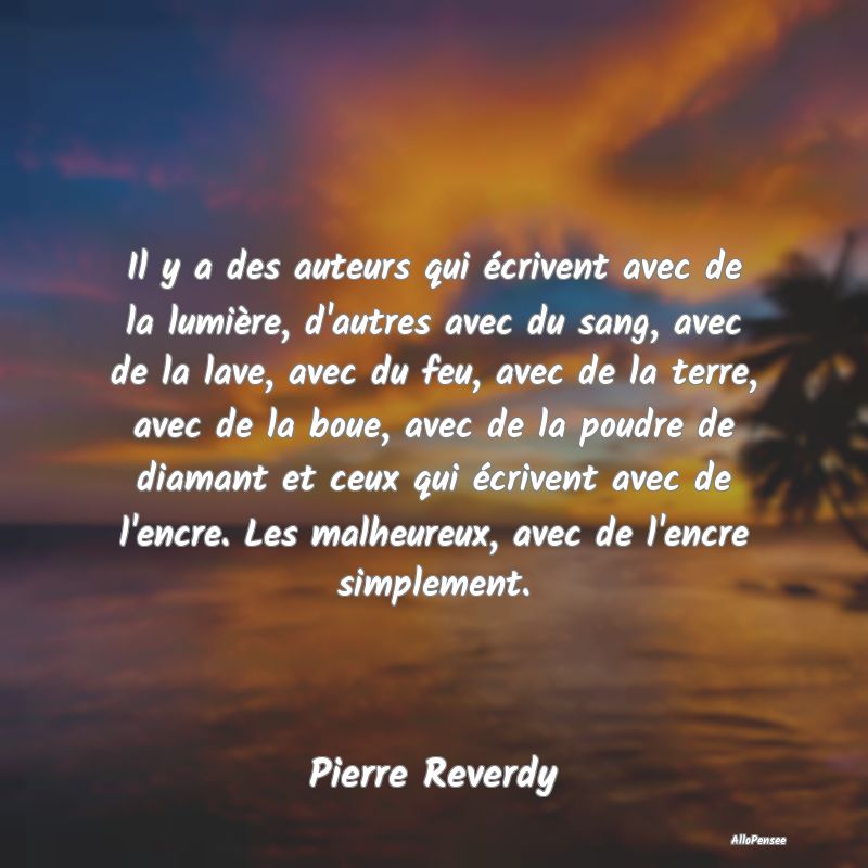 Il y a des auteurs qui écrivent avec de la lumière, d