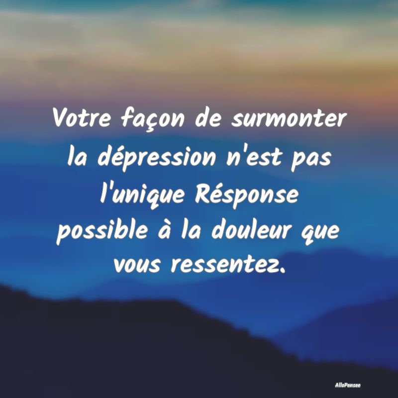 Votre façon de surmonter la dépression n