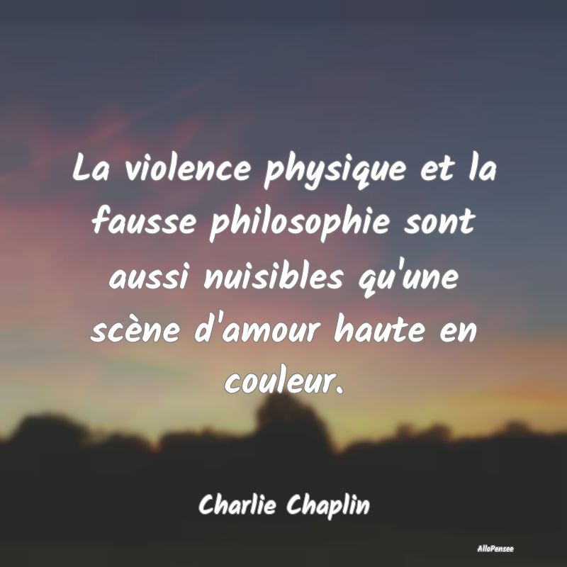 La violence physique et la fausse philosophie sont aussi nuisibles qu