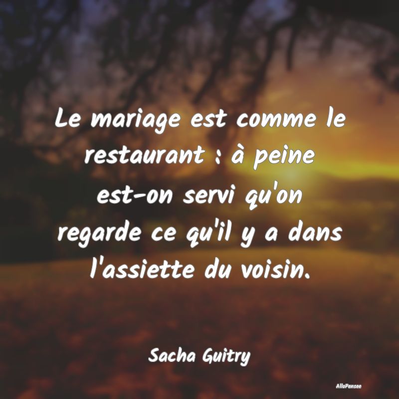 Le mariage est comme le restaurant : à peine est-on servi qu