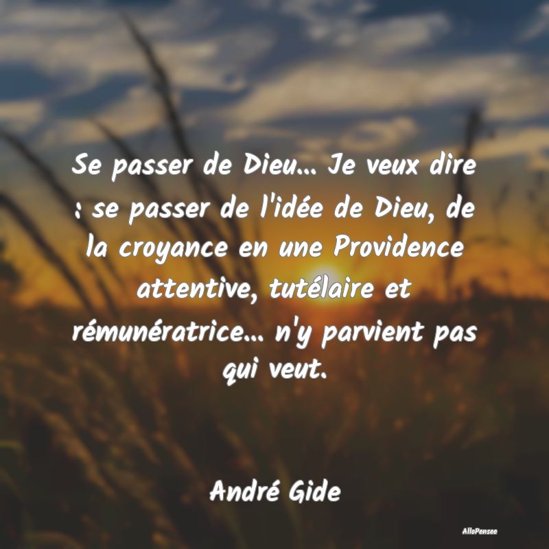 Se passer de Dieu... Je veux dire : se passer de l