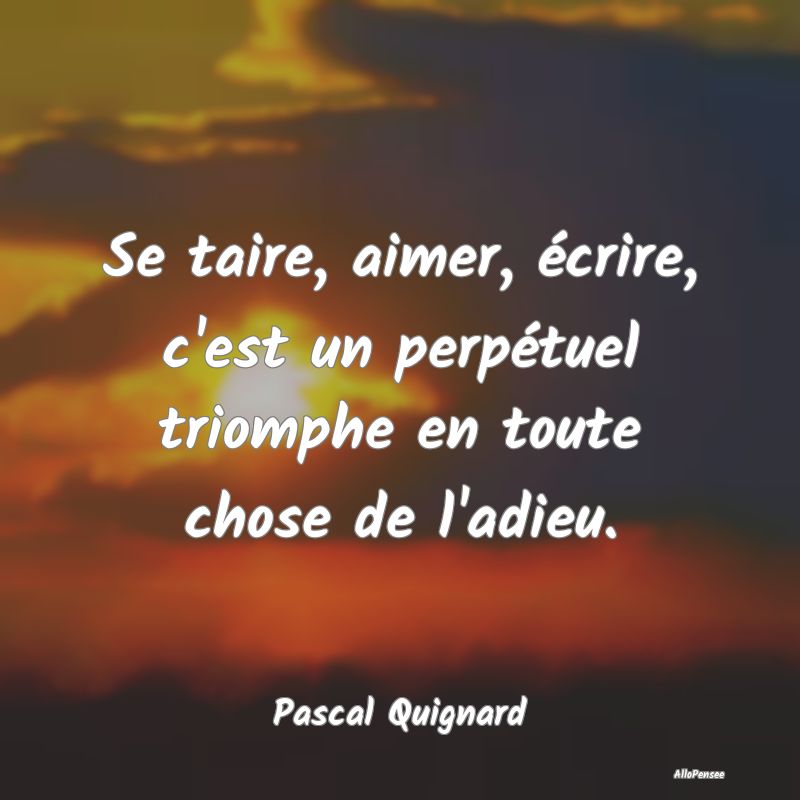 Se taire, aimer, écrire, c