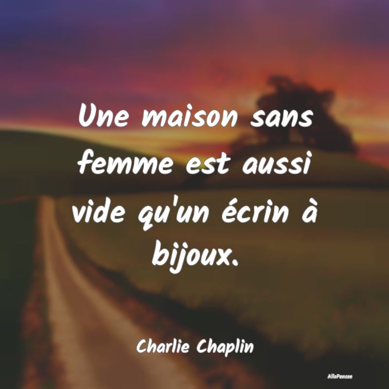 Une maison sans femme est aussi vide qu