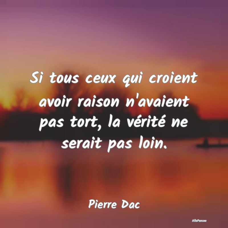Si tous ceux qui croient avoir raison n