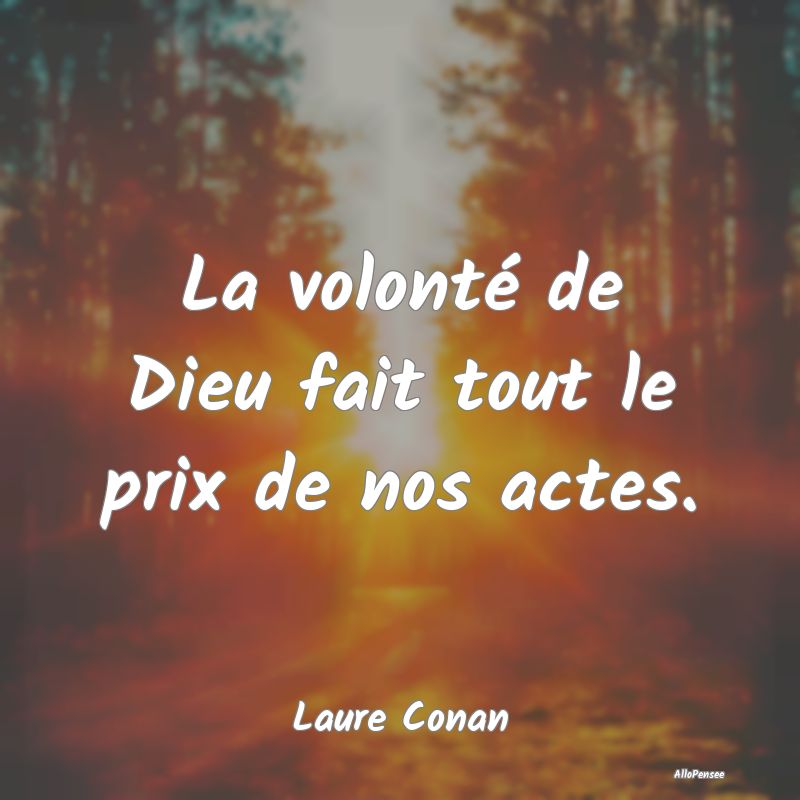 La volonté de Dieu fait tout le prix de nos actes.
