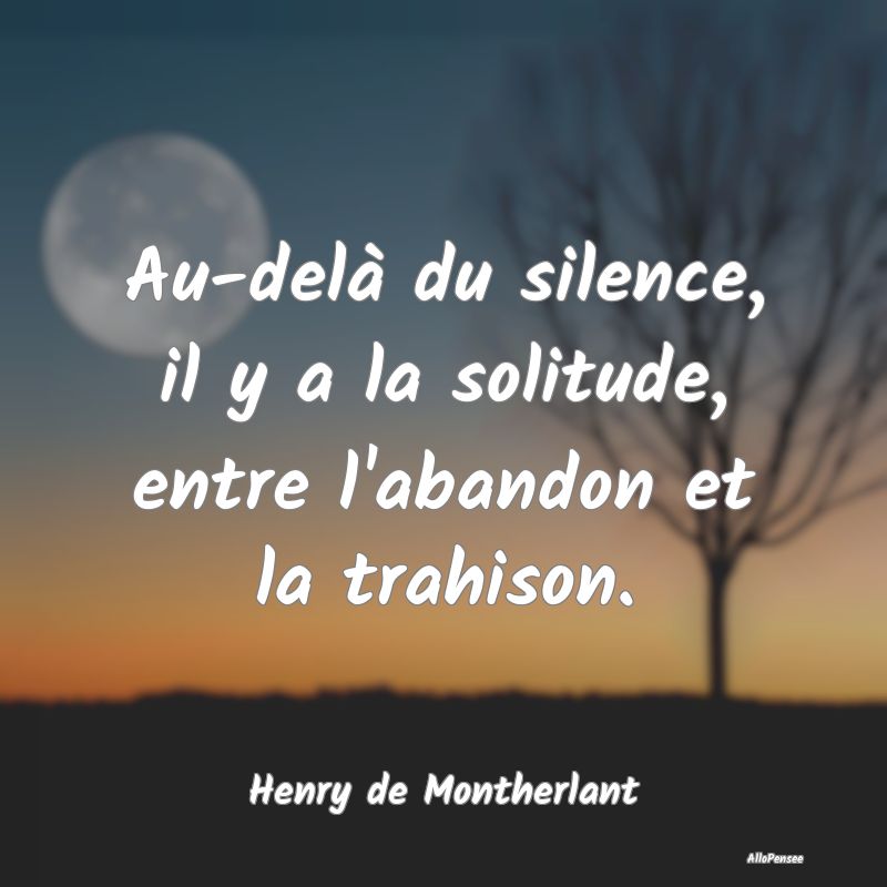 Au-delà du silence, il y a la solitude, entre l