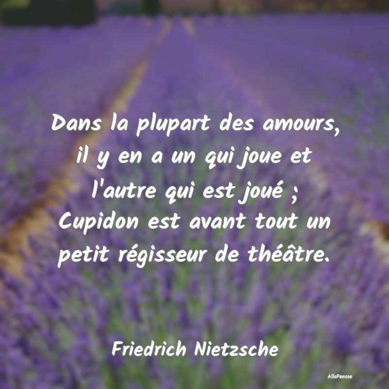 Dans la plupart des amours, il y en a un qui joue et l