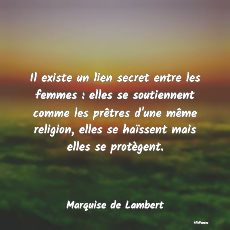 Il existe un lien secret entre les femmes : elles se soutiennent comme les prêtres d