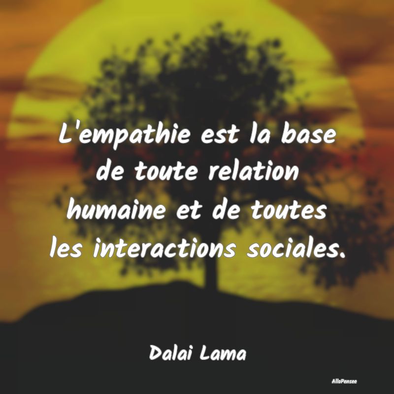 L'empathie est la base de toute relation humaine e...
