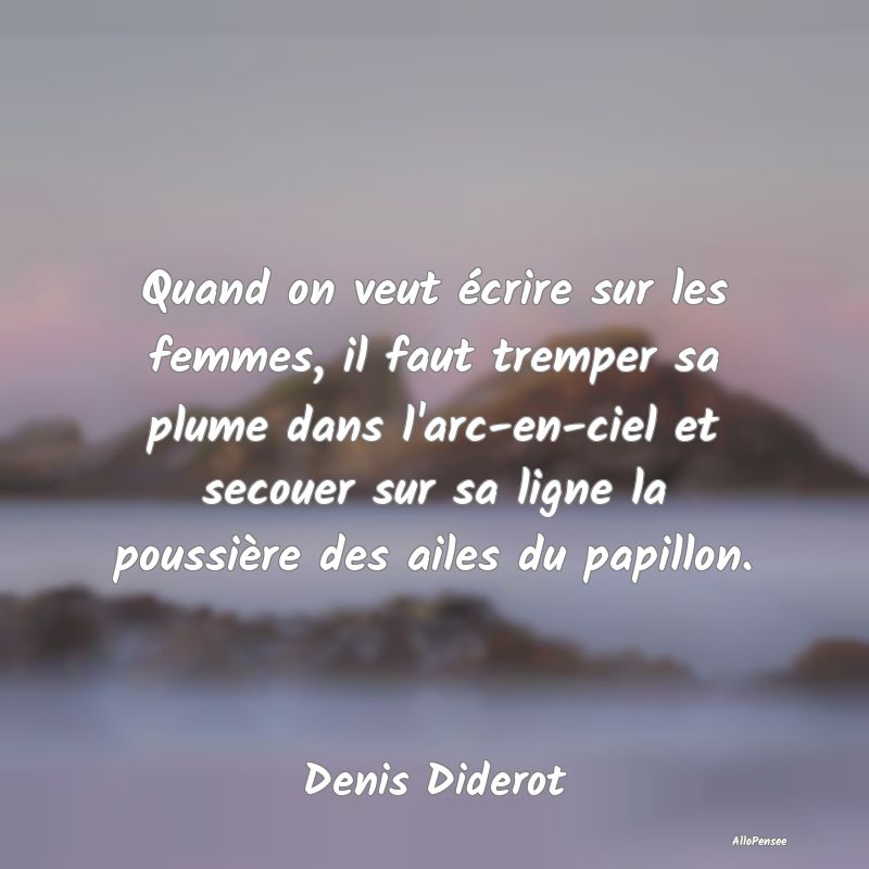 Quand on veut écrire sur les femmes, il faut tremper sa plume dans l