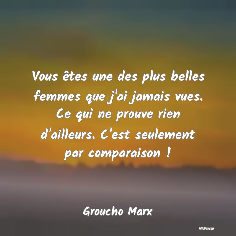 Vous êtes une des plus belles femmes que j